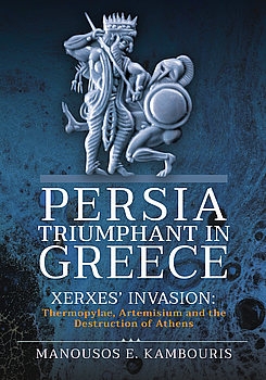 Persia Triumphant in Greece Xerxes Invasion
