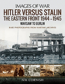 Hitler Versus Stalin: The Eastern Front 1944-1945: Warsaw to Berlin (Images of War)