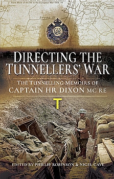 Directing the Tunnellers War: The Tunnelling Memoirs of Captain H Dixon MC RE