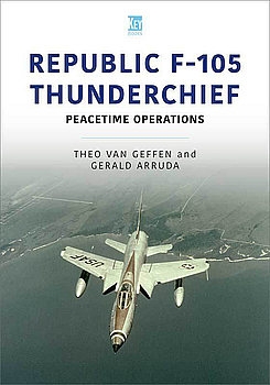 Republic F-105 Thunderchief: Peacetime Operations (Historic Military Aircraft Series 6)