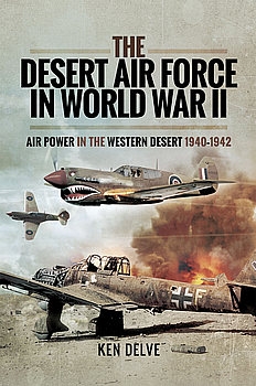 The Desert Air Force in World War II: Air Power in the Western Desert 1940-1942