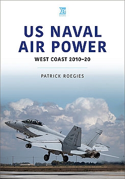 US Naval Air Power: West Coast 2010-2020 (Air Forces Series 2)