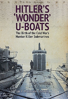 Hitler’s "Wonder" U-Boats: The Birth of the Cold War’s Hunter Killer Submarines