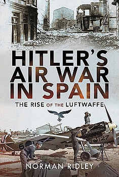 Hitler's Air War in Spain: The Rise of the Luftwaffe