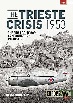 The Trieste Crisis 1953: The First Cold War Confrontation in Europe (Europe@War Series 1)