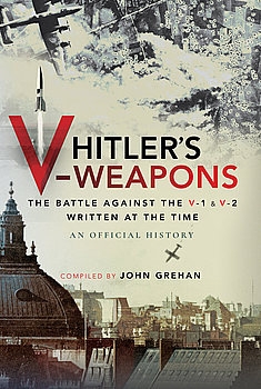 Hitlers V-Weapons: An Official History of the Battle Against the V-1 and V-2 in WWII