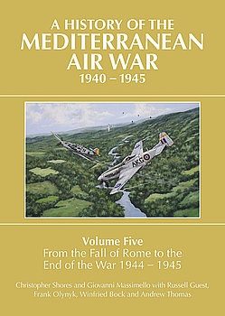 A History of the Mediterranean Air War 1940-1945 Volume 5: From the Fall of Rome to the End of the War 1944-1945