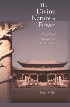 The Divine Nature of Power: Chinese Ritual Architecture at the Sacred Site of Jinci