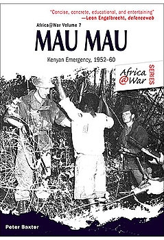 Mau Mau: The Kenyan Emergency 1952-1960 (Africa@War 7)