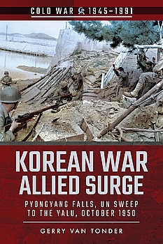 Korean War Allied Surge: Pyongyang Falls, UN Sweep to the Yalu, October 1950 (Cold War 1945-1991)