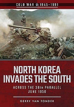 North Korea Invades the South: Across the 38th Parallel June 1950 (Cold War 1945-1991)