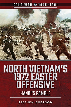 North Vietnams 1972 Easter Offensive: Hanoi's Gamble (Cold War 1945-1991)
