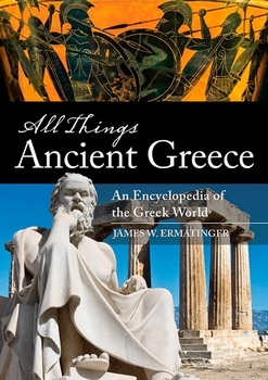 All Things Ancient Greece: An Encyclopedia of the Greek World (2 Volumes)