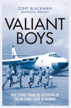 Valiant Boys: True Stories From the Operators of the UKs First Four-Jet Bomber