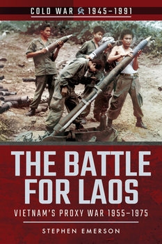 The Battle for Laos: Vietnams Proxy War 1955-1975 (Cold War 1945-1991)