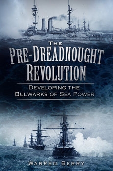 The Pre-Dreadnought Revolution: Developing the Bulwarks of Sea-Power