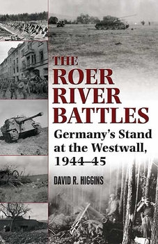 The Roer River Battles: Germanys Stand at the Westwall, 1944-1945