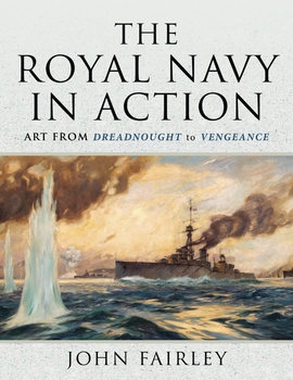 The Royal Navy in Action: Art from Dreadnought to Vengeance