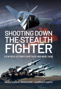 Shooting Down the Stealth Fighter: Eyewitness Accounts From Those Who Were There