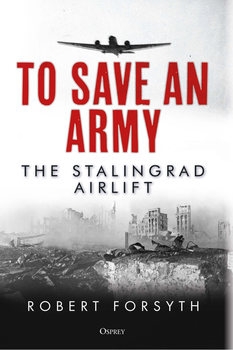 To Save An Army: The Stalingrad Airlift (Osprey General Military)