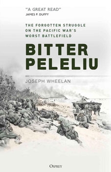 Bitter Peleliu: The Forgotten Struggle on the Pacific Wars Worst Battlefield (Osprey General Military)