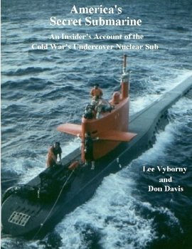 Americas Secret Submarine: An Insider's Account of the Cold War's Undercover Nuclear Sub