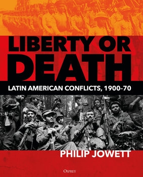 Liberty or Death: Latin American Conflicts 1900-1970 (Osprey General Military)
