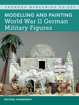 Modelling and Painting World War II German Military Figures  (Crowood Wargaming Guides)