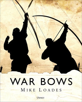 War Bows: Longbow, Crossbow, Composite Bow and Japanese Yumi (Osprey General Military)