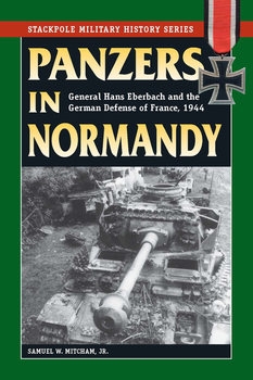 Panzers in Normandy: General Hans Eberbach and the German Defense of France, 1944 (The Stackpole Military History Series)