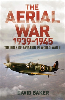 The Aerial War: 1939-1945: The Role of Aviation in World War II
