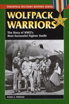 Wolfpack Warriors: The Story of World War IIs Most Successful Fighter Outfit (The Stackpole Military History Series)