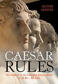 Caesar Rules: The Emperor in the Changing Roman World (c. 50 BC  AD 565)