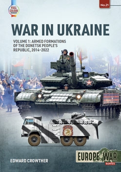 War in Ukraine Volume 1: Armed Formations of the Donetsk Peoples Republic 2014-2022 (Europe@War Series 21)