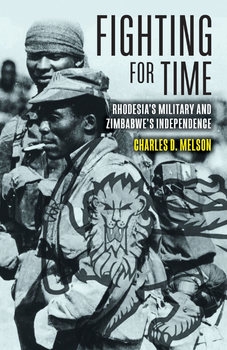 Fighting for Time: Rhodesia's Military and Zimbabwe's Independence