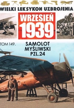 Samolot Mysliwski PZL.24 (Wielki Leksykon Uzbrojenia: Wrzesien 1939 Tom 149)