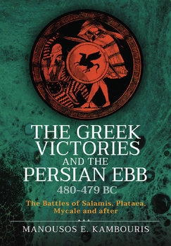 The Greek Victories and the Persian EBB 480-479 BC: The Battles of Salamis, Plataea, Mycale and after