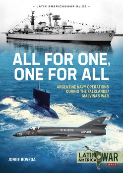 All for One, One for All: Argentine Navy Operations during the Falklands/Malvinas War (Latin America@War Series №23)