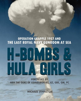 H-Bombs and Hula Girls: Operation Grapple 1957 and the last Royal Navy Gunroom at Sea
