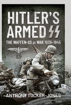 Hitler's Armed SS: The Waffen-SS at War 1939-1945