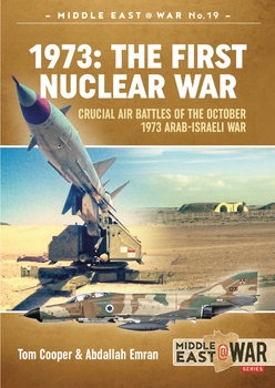 1973: The First Nuclear War: Crucial Air Battles of the October 1973 Arab-Israeli War (Middle East @War Series 19)