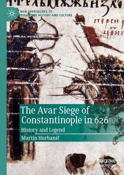 The Avar Siege of Constantinople in 626: History and Legend