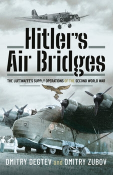 Hitlers Air Bridges: The Luftwaffes Supply Operations of the Second World War