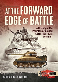 At the Forward Edge of Battle: A History of the Pakistan Armoured Corps 1938-2016 Volume 1 (Asia@War Series 9)