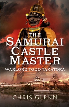 The Samurai Castle Master: Warlord Todo Takatora