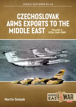 Czechoslovak Arms Exports to the Middle East Volume 2: Syria 1948-1989 (Middle East @War Series №44)