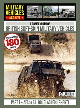 A Compedium of British Soft-Skin Vehicles Part 1: AEC to F.L. Douglas (Equipment) (Military Trucks Archive 1)