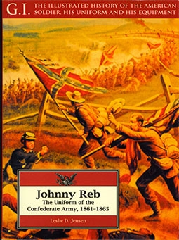 Johnny Reb - The Uniform of the Confederate Army, 1861-1865