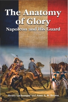 The Anatomy of Glory Napoleon and His Guard, 5th Edition