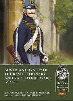 Austrian Cavalry of the Revolutionary and Napoleonic Wars, 1792-1815 (From Reason to Revolution 1721-1815 60)